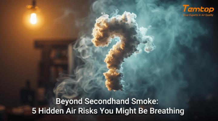 Beyond Secondhand Smoke: 5 Hidden Air Risks You Might Be Breathing
