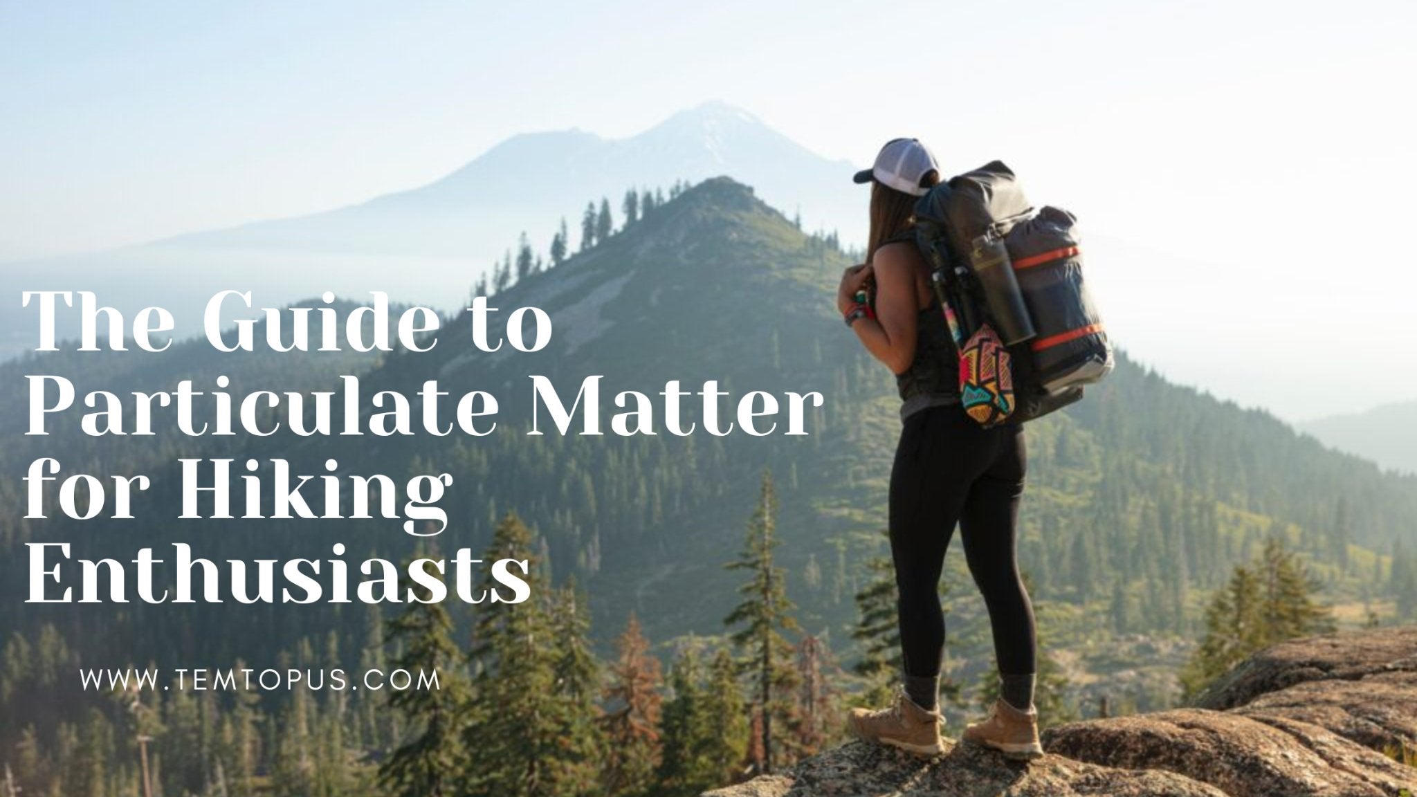 The Guide to Particulate Matter for Hiking Enthusiasts-Temtop - Temtop